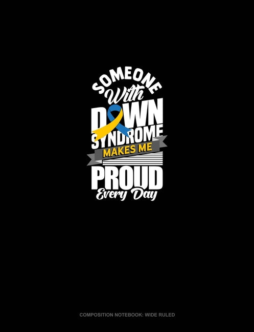 Composition Notebook: Wide Ruled: Someone With Down Syndrome Makes Me Proud Everyday: Composition Notebook: Wide Ruled (Paperback) - Premium All Paper & Printable Media from Greenyx Publishing - Just $18.30! Shop now at Kis'like