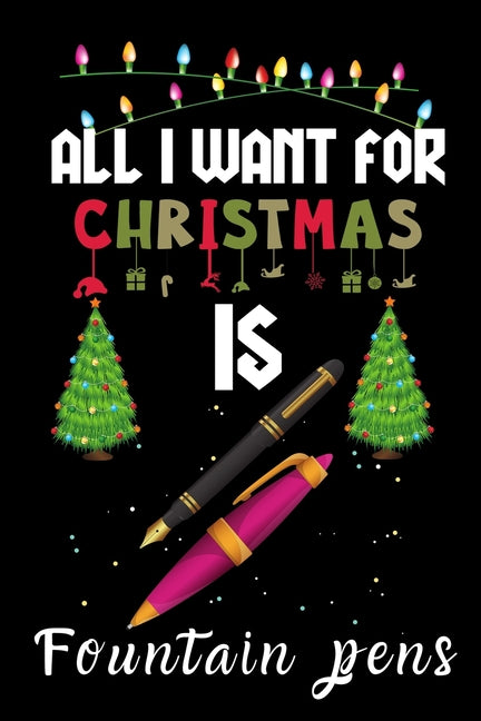 All I Want For Christmas Is Fountain pens: Fountain pens lovers Appreciation gifts for Xmas, Funny Fountain pens Christmas Notebook (Paperback) - Premium Christmas & Advent Kids' Books from Winter Gift Publishing - Just $17.17! Shop now at Kis'like